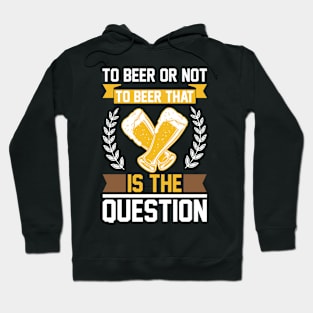 To Beer Or Not To Beer That Is The Question T Shirt For Women Men Hoodie